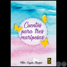 CUENTOS PARA TRES MARIPOSAS - Autora: MILIA GAYOSO-MANZUR - Año 2017